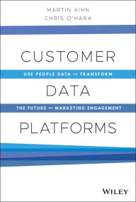 Title: Customer Data Platforms: Use People Data to Transform the Future of Marketing Engagement, Author: Martin Kihn