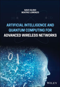 Title: Artificial Intelligence and Quantum Computing for Advanced Wireless Networks, Author: Savo G. Glisic