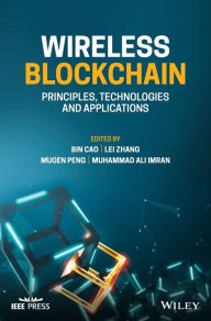 Title: Wireless Blockchain: Principles, Technologies and Applications, Author: Bin Cao