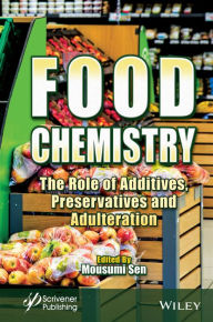 Title: Food Chemistry: The Role of Additives, Preservatives and Adulteration, Author: Mousumi Sen