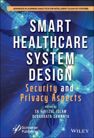 Title: Smart Healthcare System Design: Security and Privacy Aspects, Author: S. K. Hafizul Islam
