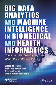 Title: Big Data Analytics and Machine Intelligence in Biomedical and Health Informatics: Concepts, Methodologies, Tools and Applications, Author: Sunil Kumar Dhal