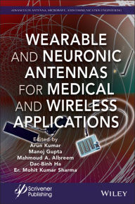 Title: Wearable and Neuronic Antennas for Medical and Wireless Applications, Author: Arun Kumar