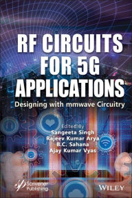 Title: RF Circuits for 5G Applications: Designing with mmWave Circuitry, Author: Sangeeta Singh