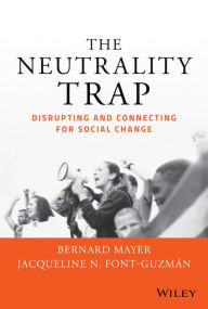 Title: The Neutrality Trap: Disrupting and Connecting for Social Change, Author: Bernard S. Mayer