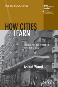 Free to download ebooks for kindle How Cities Learn: Tracing Bus Rapid Transit in South Africa  by Astrid Wood