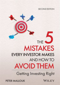 Title: The 5 Mistakes Every Investor Makes and How to Avoid Them: Getting Investing Right, Author: Peter Mallouk