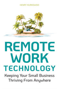 Free best books download Remote Work Technology: Keeping Your Small Business Thriving From Anywhere MOBI DJVU PDB 9781119794523 English version