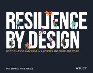 Title: Resilience By Design: How to Survive and Thrive in a Complex and Turbulent World, Author: Ian Snape
