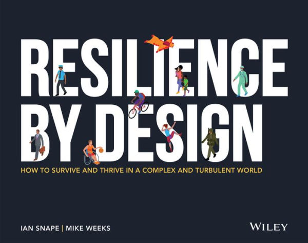 Resilience By Design: How to Survive and Thrive a Complex Turbulent World