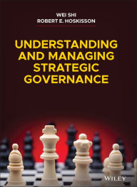 Title: Understanding and Managing Strategic Governance, Author: Wei Shi