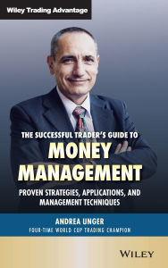 Title: The Successful Trader's Guide to Money Management: Proven Strategies, Applications, and Management Techniques, Author: Andrea Unger