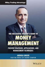 Title: The Successful Trader's Guide to Money Management: Proven Strategies, Applications, and Management Techniques, Author: Andrea Unger
