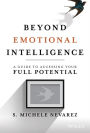 Beyond Emotional Intelligence: A Guide to Accessing Your Full Potential