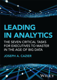Read full books online for free no download Leading in Analytics: The Seven Critical Tasks for Executives to Master in the Age of Big Data 9781119800415 (English Edition)