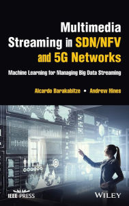 Title: Multimedia Streaming in SDN/NFV and 5G Networks: Machine Learning for Managing Big Data Streaming, Author: Alcardo Barakabitze