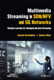 Title: Multimedia Streaming in SDN/NFV and 5G Networks: Machine Learning for Managing Big Data Streaming, Author: Alcardo Barakabitze