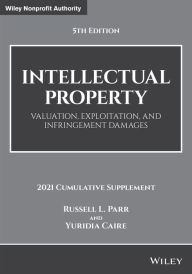 Title: Intellectual Property: Valuation, Exploitation, and Infringement Damages, 2021 Cumulative Supplement, Author: Russell L. Parr