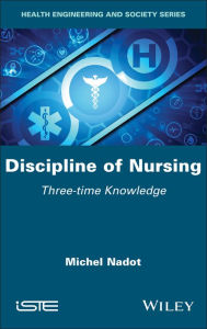 Title: Discipline of Nursing: Three-time Knowledge, Author: Michel Nadot