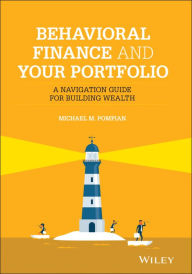 Title: Behavioral Finance and Your Portfolio: A Navigation Guide for Building Wealth, Author: Michael M. Pompian