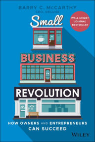 Title: Small Business Revolution: How Owners and Entrepreneurs Can Succeed, Author: Barry C. McCarthy