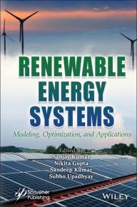 Title: Renewable Energy Systems: Modeling, Optimization and Applications, Author: Sanjay Kumar