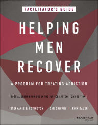 Title: Helping Men Recover: A Program for Treating Addiction, Special Edition for Use in the Justice System, Facilitator's Guide, Author: Stephanie S. Covington