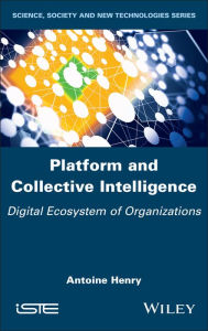 Title: Platform and Collective Intelligence: Digital Ecosystem of Organizations, Author: Antoine Henry