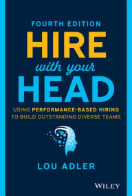 Title: Hire With Your Head: Using Performance-Based Hiring to Build Outstanding Diverse Teams, Author: Lou Adler