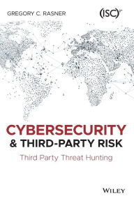 Ebook free pdf download Cybersecurity and Third-Party Risk: Third Party Threat Hunting 9781119809555 English version by Gregory C. Rasner 