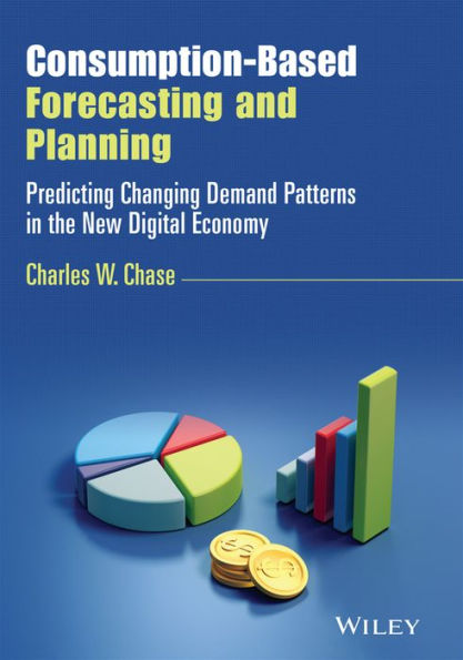 Consumption-Based Forecasting and Planning: Predicting Changing Demand Patterns in the New Digital Economy