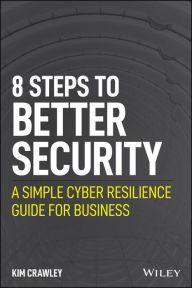 Top free ebook download 8 Steps to Better Security: A Simple Cyber Resilience Guide for Business by  DJVU FB2 RTF in English 9781119811237