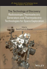 Title: The Technology of Discovery: Radioisotope Thermoelectric Generators and Thermoelectric Technologies for Space Exploration, Author: David Friedrich Woerner