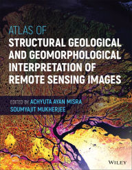 Title: Atlas of Structural Geological and Geomorphological Interpretation of Remote Sensing Images, Author: Achyuta Ayan Misra