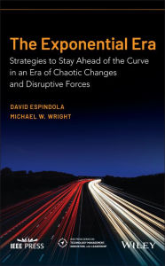 Title: The Exponential Era: Strategies to Stay Ahead of the Curve in an Era of Chaotic Changes and Disruptive Forces, Author: David Espindola