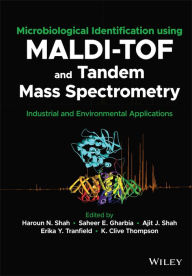 Title: Microbiological Identification using MALDI-TOF and Tandem Mass Spectrometry: Industrial and Environmental Applications, Author: Haroun N. Shah