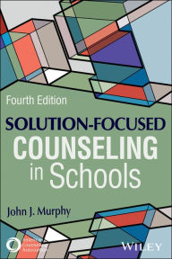 Title: Solution-Focused Counseling in Schools, Author: John J. Murphy