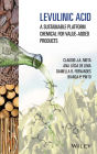 Levulinic Acid: A Sustainable Platform Chemical for Value-Added Products