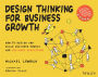 Design Thinking for Business Growth: How to Design and Scale Business Models and Business Ecosystems