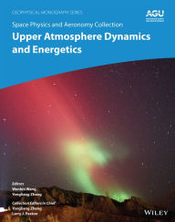 Title: Space Physics and Aeronomy, Upper Atmosphere Dynamics and Energetics, Author: Wenbin Wang