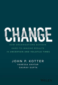 Free electronic ebook downloadChange: How Organizations Achieve Hard-to-Imagine Results in Uncertain and Volatile Times