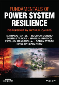 Title: Fundamentals of Power System Resilience: Disruptions by Natural Causes, Author: Nikos Hatziargyriou