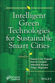 Title: Intelligent Green Technologies for Sustainable Smart Cities, Author: Suman Lata Tripathi