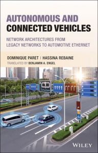Title: Autonomous and Connected Vehicles: Network Architectures from Legacy Networks to Automotive Ethernet, Author: Dominique Paret