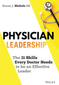 Free ebook download txt file Physician Leadership: The 11 Skills Every Doctor Needs to be an Effective Leader by  9781119817543 ePub FB2 (English Edition)