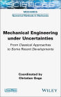 Mechanical Engineering in Uncertainties From Classical Approaches to Some Recent Developments