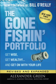 Title: The Gone Fishin' Portfolio: Get Wise, Get Wealthy...and Get on With Your Life, Author: Alexander Green