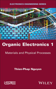 Title: Organic Electronics 1: Materials and Physical Processes, Author: Thien-Phap Nguyen