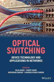 Title: Optical Switching: Device Technology and Applications in Networks, Author: Dalia Nandi