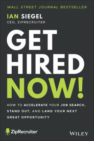 Title: Get Hired Now!: How to Accelerate Your Job Search, Stand Out, and Land Your Next Great Opportunity, Author: Ian Siegel